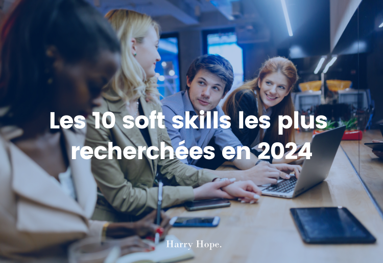 Les 10 soft skills les plus recherchées en 2024