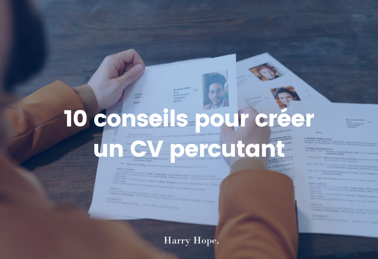10 conseils pour créer un CV percutant